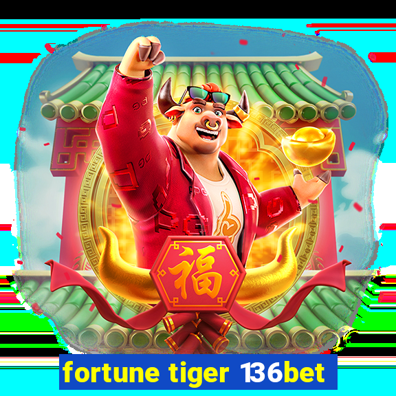 fortune tiger 136bet